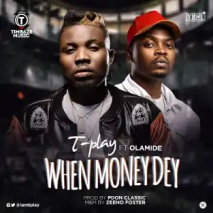 T Play - When Money Dey f. Olamide